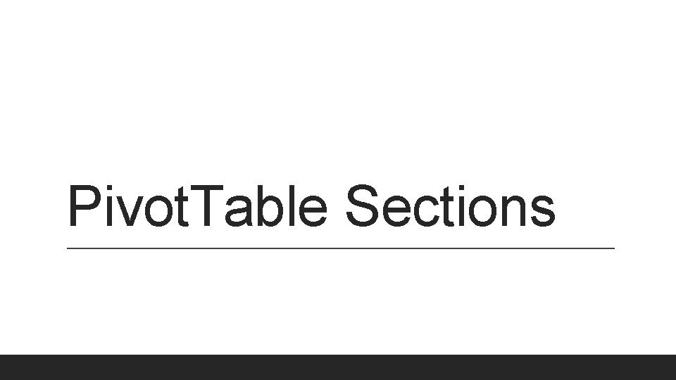 Pivot. Table Sections 