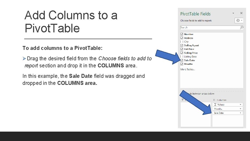 Add Columns to a Pivot. Table To add columns to a Pivot. Table: ØDrag