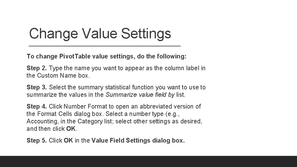Change Value Settings To change Pivot. Table value settings, do the following: Step 2.