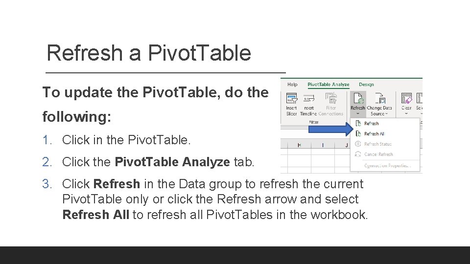 Refresh a Pivot. Table To update the Pivot. Table, do the following: 1. Click