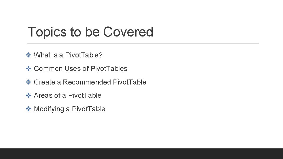 Topics to be Covered v What is a Pivot. Table? v Common Uses of