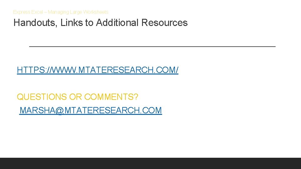 Express Excel – Managing Large Worksheets Handouts, Links to Additional Resources HTTPS: //WWW. MTATERESEARCH.
