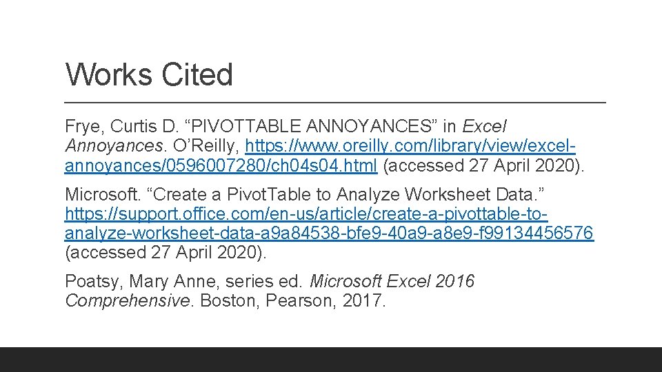 Works Cited Frye, Curtis D. “PIVOTTABLE ANNOYANCES” in Excel Annoyances. O’Reilly, https: //www. oreilly.