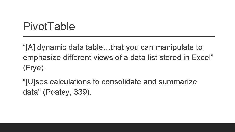 Pivot. Table “[A] dynamic data table…that you can manipulate to emphasize different views of