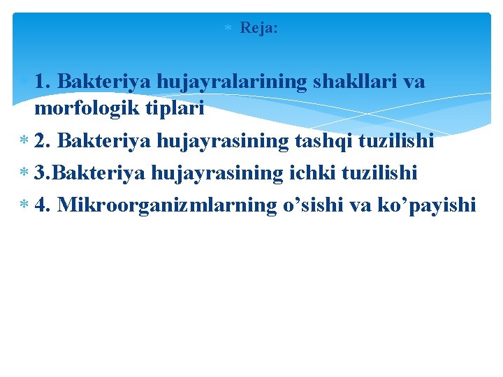 Reja: 1. Bakteriya hujayralarining shakllari va morfologik tiplari 2. Bakteriya hujayrasining tashqi tuzilishi Reja: 1. Bakteriya hujayralarining shakllari va morfologik tiplari 2. Bakteriya hujayrasining tashqi tuzilishi
