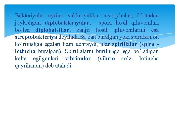 Bakteriyalar ayrim, yakka, tayoqchalar, ikkitadan joylashgan diplobakteriyalar, spora hosil qiluvchilari bo’lsa diplobatsillar, zanjir Bakteriyalar ayrim, yakka, tayoqchalar, ikkitadan joylashgan diplobakteriyalar, spora hosil qiluvchilari bo’lsa diplobatsillar, zanjir