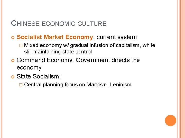 CHINESE ECONOMIC CULTURE Socialist Market Economy: current system � Mixed economy w/ gradual infusion