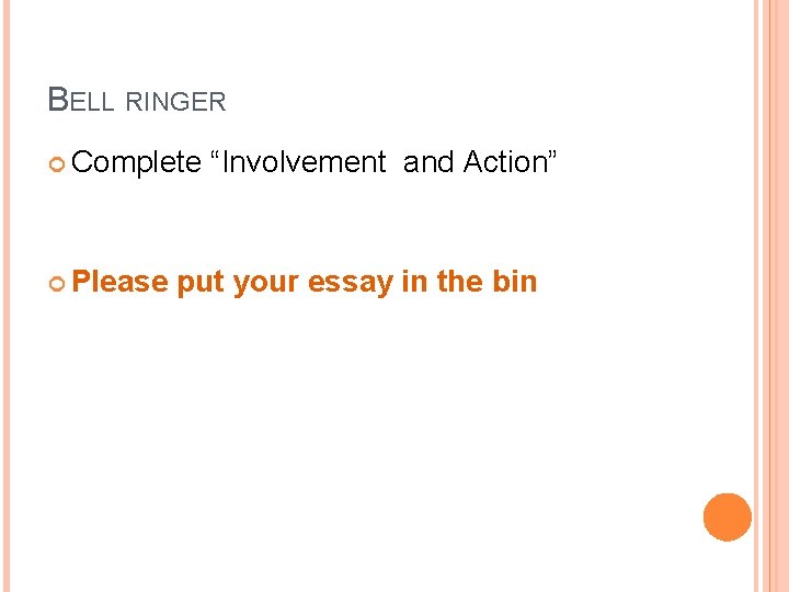 BELL RINGER Complete Please “Involvement and Action” put your essay in the bin 