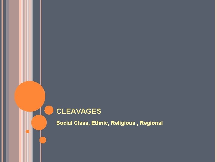 CLEAVAGES Social Class, Ethnic, Religious , Regional 