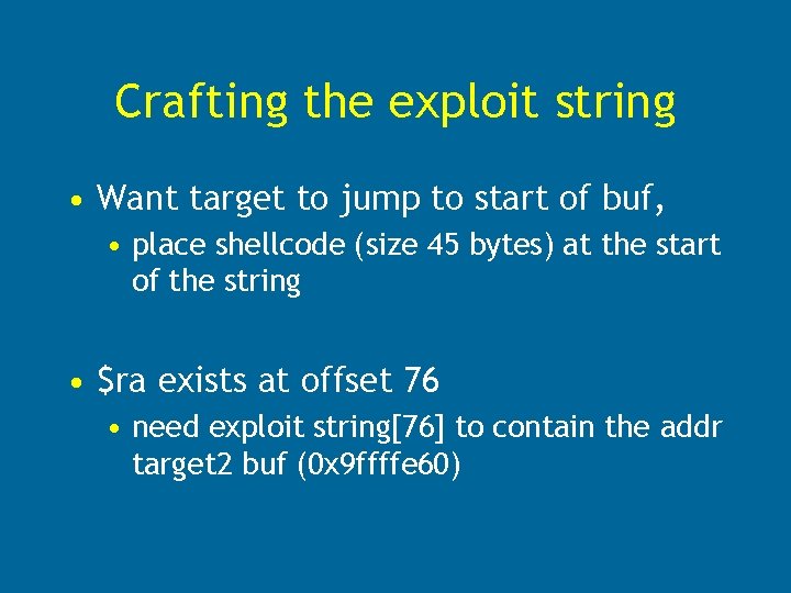 Crafting the exploit string • Want target to jump to start of buf, •