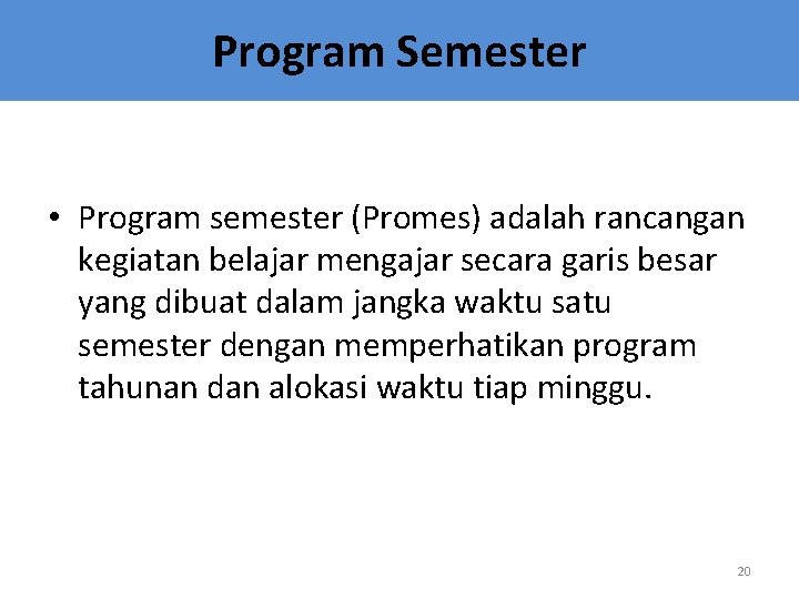 Program Semester • Program semester (Promes) adalah rancangan kegiatan belajar mengajar secara garis besar