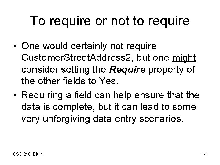 To require or not to require • One would certainly not require Customer. Street.