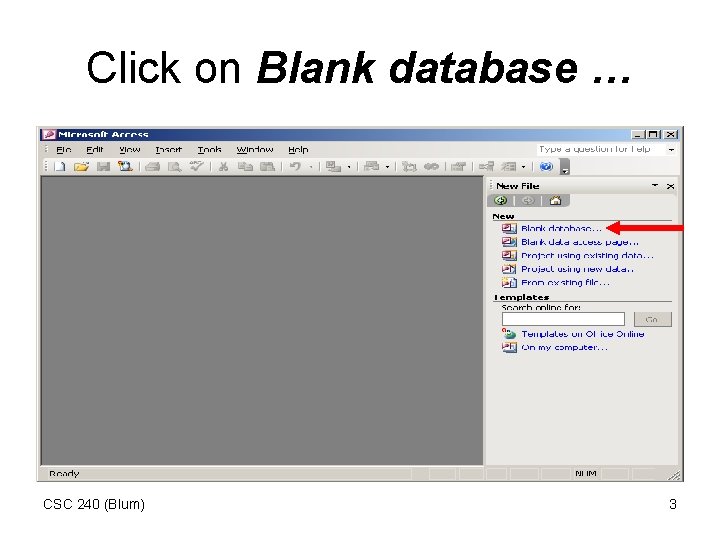 Click on Blank database … CSC 240 (Blum) 3 