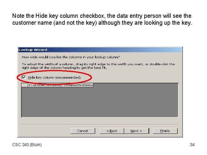 Note the Hide key column checkbox, the data entry person will see the customer