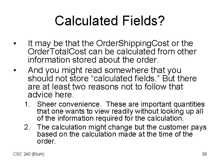 Calculated Fields? • • It may be that the Order. Shipping. Cost or the