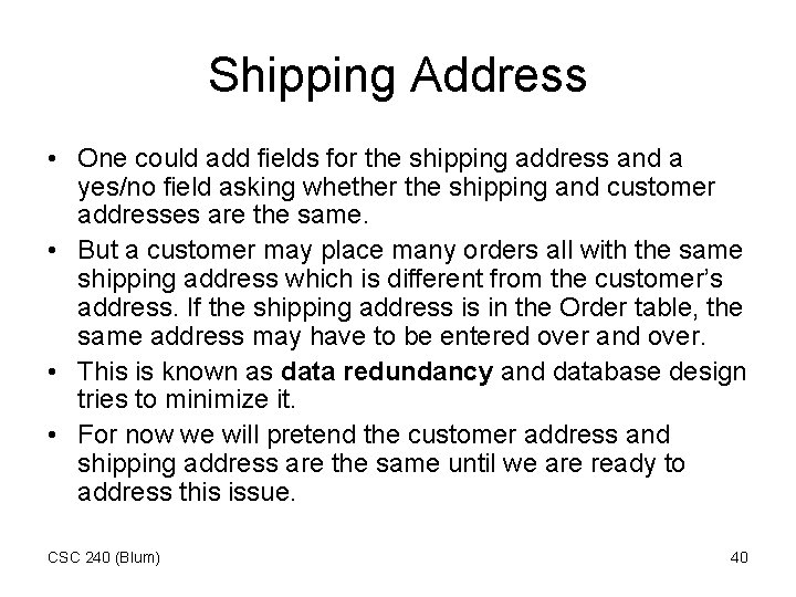 Shipping Address • One could add fields for the shipping address and a yes/no