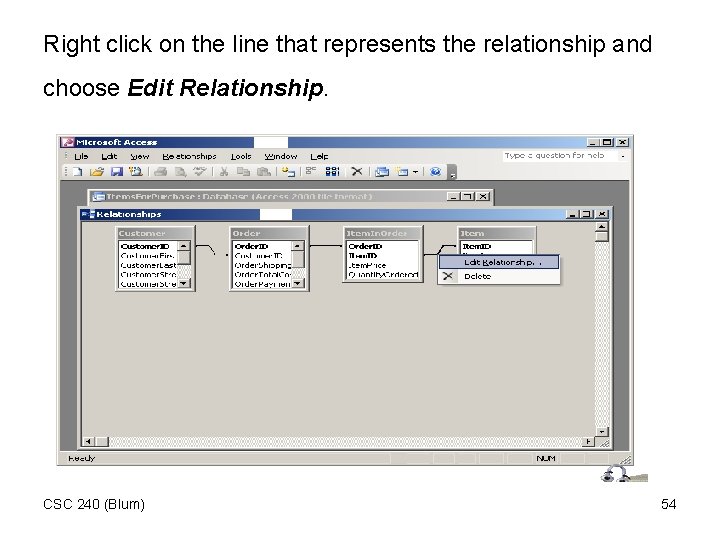 Right click on the line that represents the relationship and choose Edit Relationship. CSC