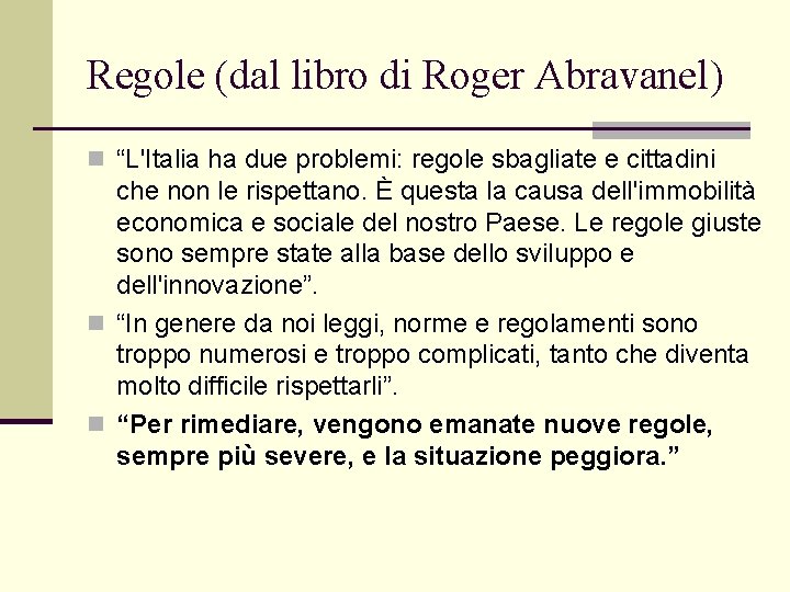 Regole (dal libro di Roger Abravanel) n “L'Italia ha due problemi: regole sbagliate e