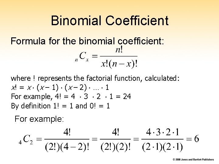 Binomial Coefficient Formula for the binomial coefficient: where ! represents the factorial function, calculated: Binomial Coefficient Formula for the binomial coefficient: where ! represents the factorial function, calculated: