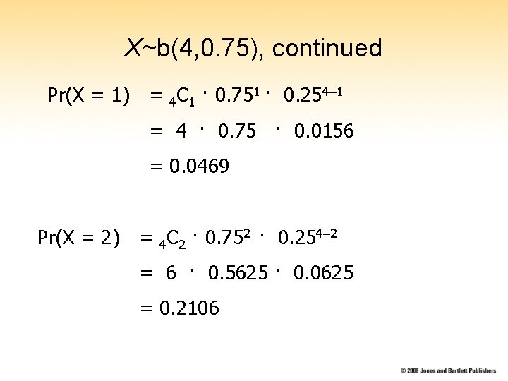 X~b(4, 0. 75), continued Pr(X = 1) = 4 C 1 · 0. 751 X~b(4, 0. 75), continued Pr(X = 1) = 4 C 1 · 0. 751