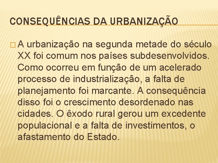 CONSEQUÊNCIAS DA URBANIZAÇÃO �A urbanização na segunda metade do século XX foi comum nos