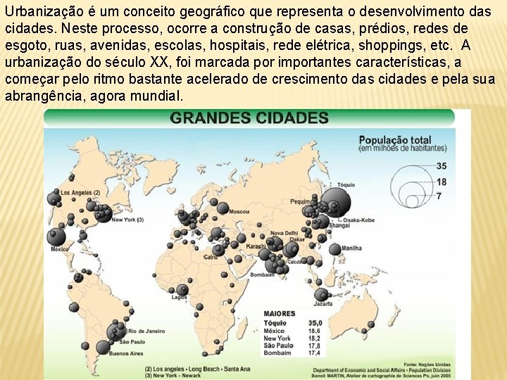 Urbanização é um conceito geográfico que representa o desenvolvimento das cidades. Neste processo, ocorre
