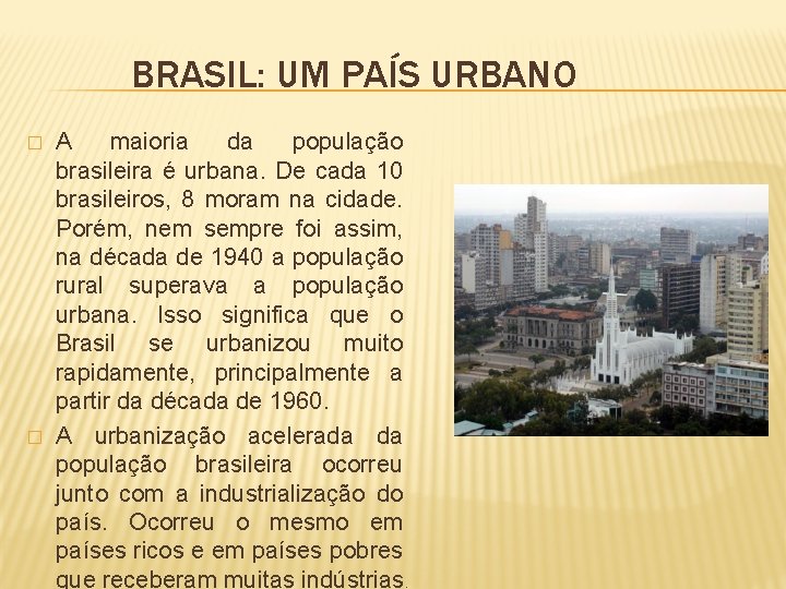 BRASIL: UM PAÍS URBANO � � A maioria da população brasileira é urbana. De