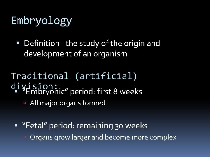 Embryology Definition: the study of the origin and development of an organism Traditional (artificial)