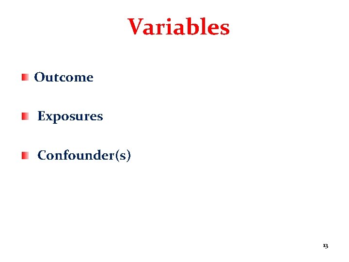 Variables Outcome Exposures Confounder(s) 13 
