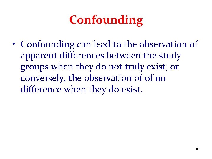 Confounding • Confounding can lead to the observation of apparent differences between the study