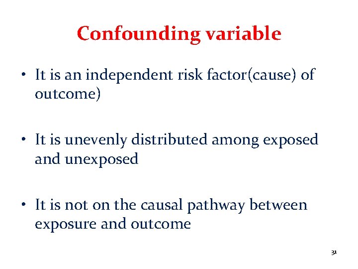Confounding variable • It is an independent risk factor(cause) of outcome) • It is