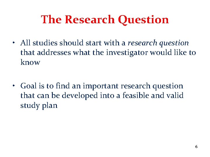 The Research Question • All studies should start with a research question that addresses