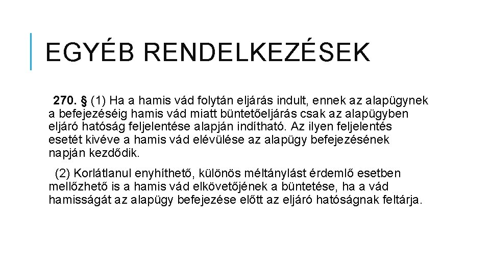 EGYÉB RENDELKEZÉSEK 270. § (1) Ha a hamis vád folytán eljárás indult, ennek az