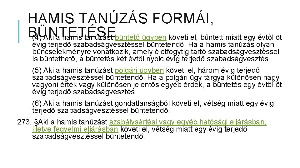 HAMIS TANÚZÁS FORMÁI, BÜNTETÉSE (4) Aki a hamis tanúzást büntető ügyben követi el, bűntett