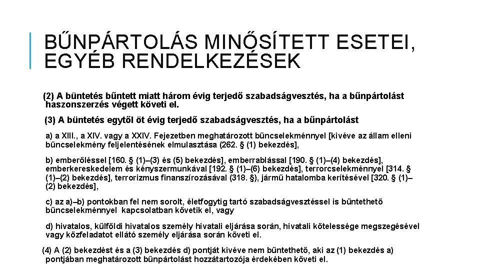 BŰNPÁRTOLÁS MINŐSÍTETT ESETEI, EGYÉB RENDELKEZÉSEK (2) A büntetés bűntett miatt három évig terjedő szabadságvesztés,