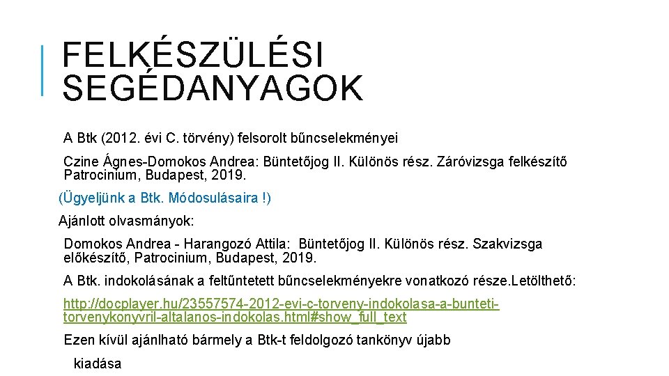 FELKÉSZÜLÉSI SEGÉDANYAGOK A Btk (2012. évi C. törvény) felsorolt bűncselekményei Czine Ágnes-Domokos Andrea: Büntetőjog