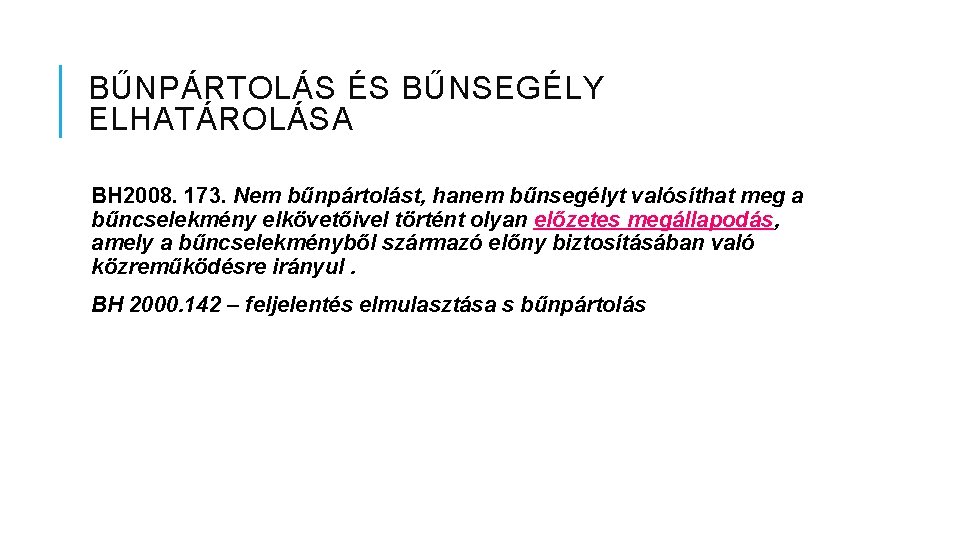 BŰNPÁRTOLÁS ÉS BŰNSEGÉLY ELHATÁROLÁSA BH 2008. 173. Nem bűnpártolást, hanem bűnsegélyt valósíthat meg a