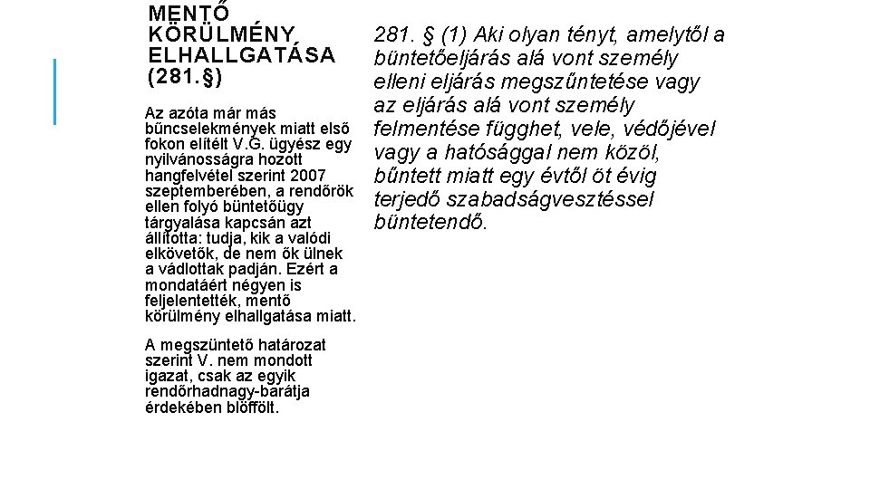 MENTŐ KÖRÜLMÉNY ELHALLGATÁSA (281. §) Az azóta már más bűncselekmények miatt első fokon elítélt