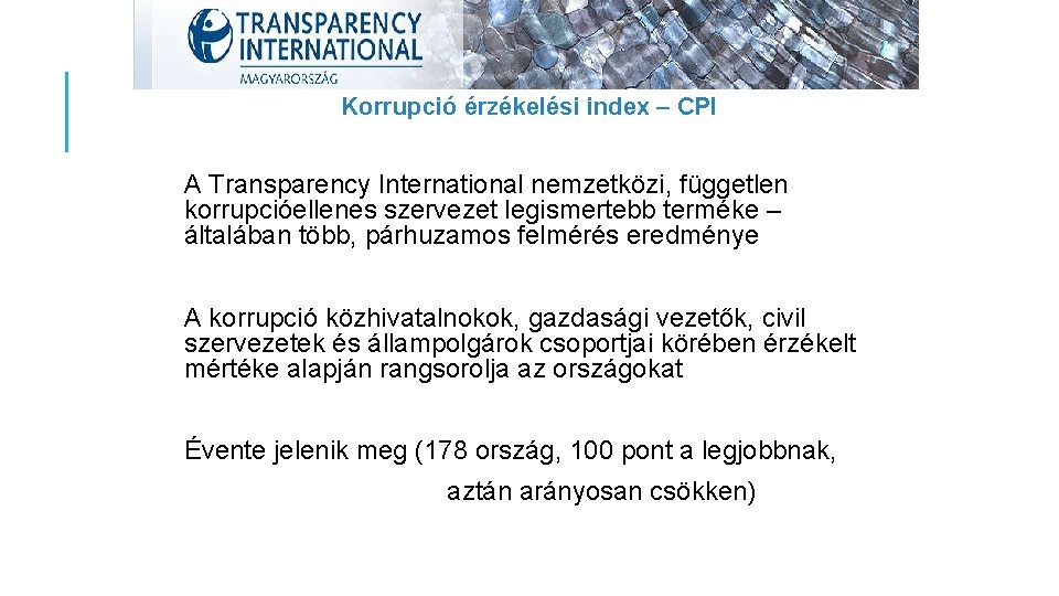 Korrupció érzékelési index – CPI A Transparency International nemzetközi, független korrupcióellenes szervezet legismertebb terméke