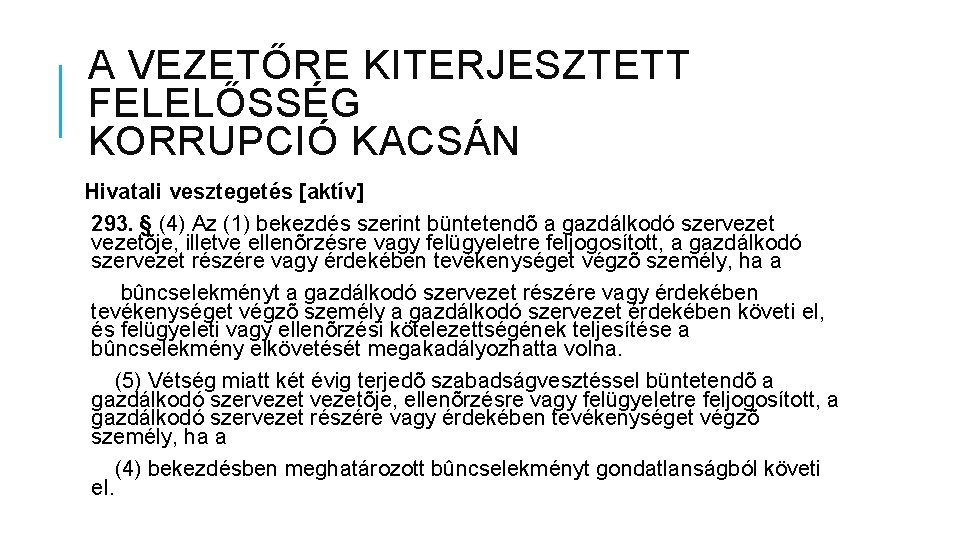 A VEZETŐRE KITERJESZTETT FELELŐSSÉG KORRUPCIÓ KACSÁN Hivatali vesztegetés [aktív] 293. § (4) Az (1)