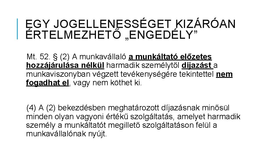 EGY JOGELLENESSÉGET KIZÁRÓAN ÉRTELMEZHETŐ „ENGEDÉLY” Mt. 52. § (2) A munkavállaló a munkáltató előzetes