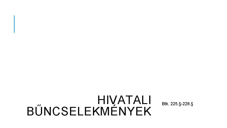 HIVATALI BŰNCSELEKMÉNYEK Btk. 225. §-228. § 