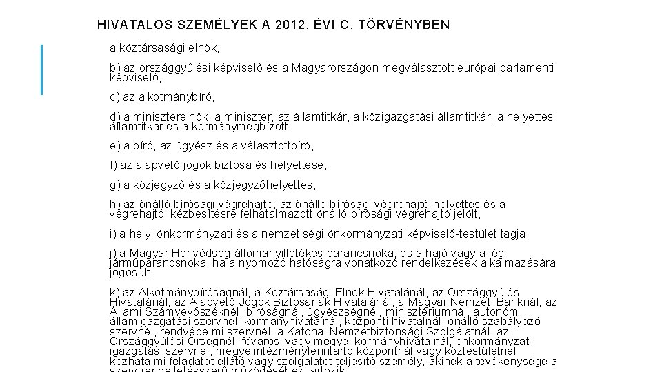 HIVATALOS SZEMÉLYEK A 2012. ÉVI C. TÖRVÉNYBEN a köztársasági elnök, b) az országgyûlési képviselõ