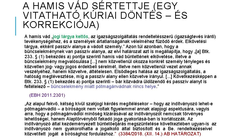 A HAMIS VÁD SÉRTETTJE (EGY VITATHATÓ KÚRIAI DÖNTÉS – ÉS KORREKCIÓJA) A hamis vád