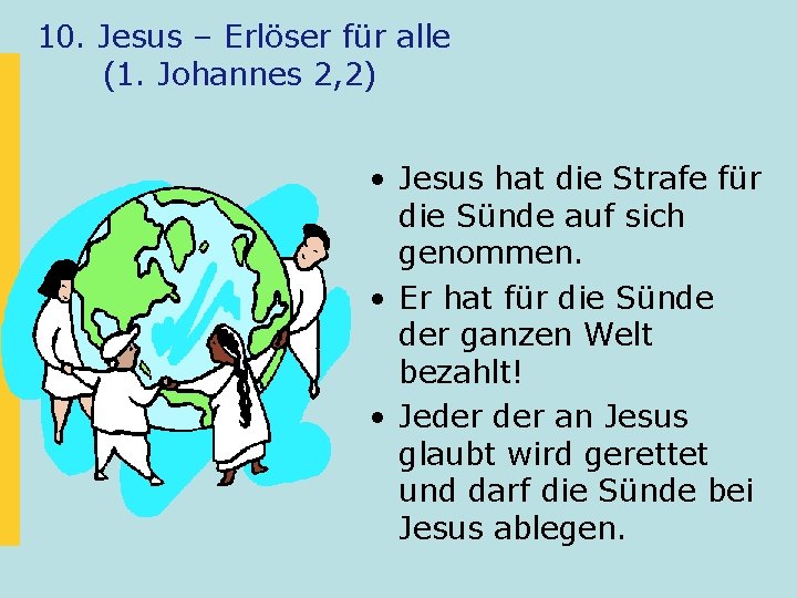 10. Jesus – Erlöser für alle (1. Johannes 2, 2) • Jesus hat die