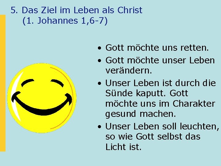 5. Das Ziel im Leben als Christ (1. Johannes 1, 6 -7) • Gott