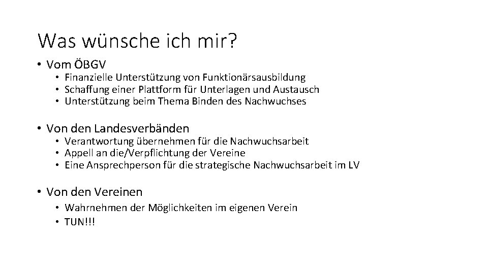 Was wünsche ich mir? • Vom ÖBGV • Finanzielle Unterstützung von Funktionärsausbildung • Schaffung