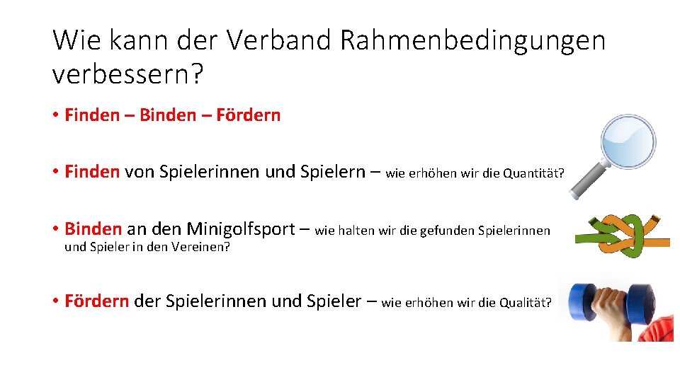 Wie kann der Verband Rahmenbedingungen verbessern? • Finden – Binden – Fördern • Finden