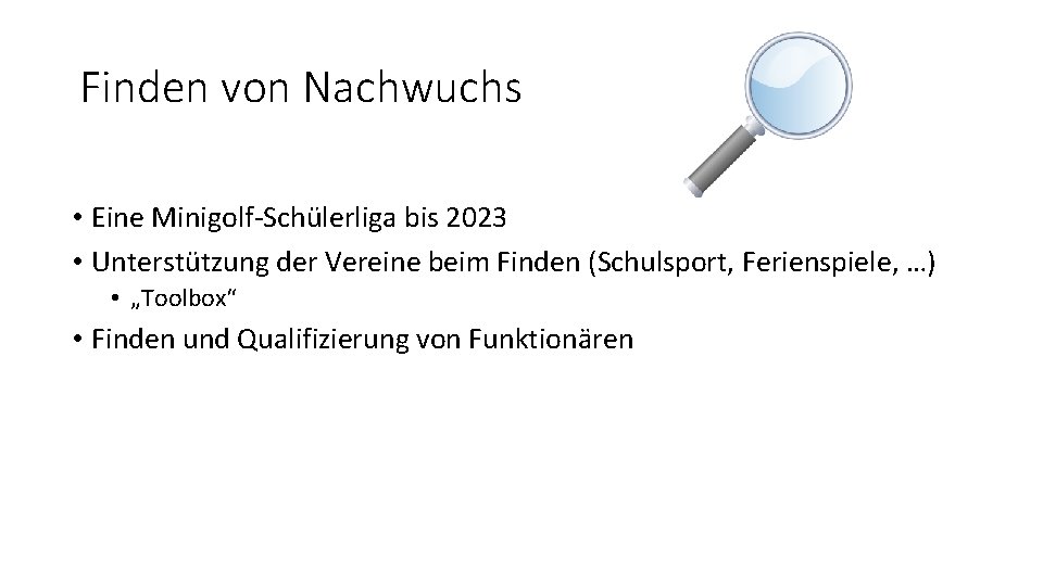 Finden von Nachwuchs • Eine Minigolf-Schülerliga bis 2023 • Unterstützung der Vereine beim Finden