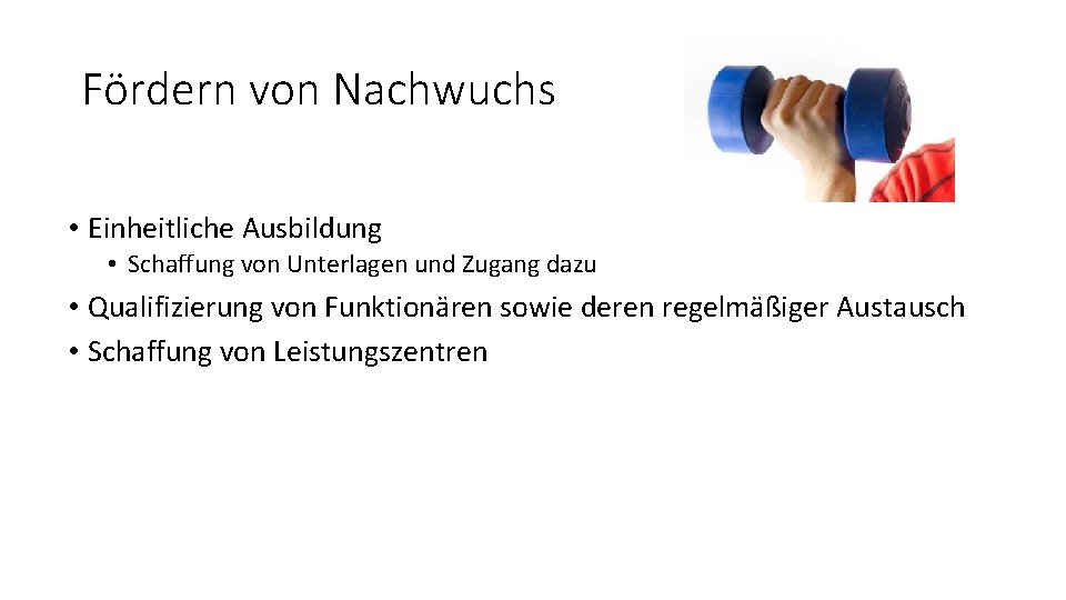 Fördern von Nachwuchs • Einheitliche Ausbildung • Schaffung von Unterlagen und Zugang dazu •